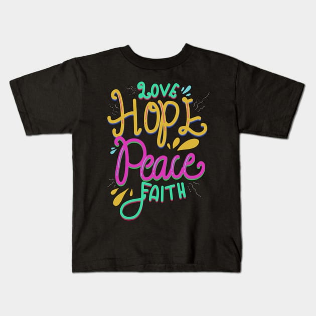 Love Hope Peace and Faith Kids T-Shirt by ChicagoBoho